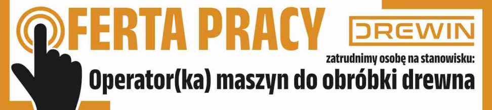 Oferta pracy w firmie Drewin. Operator(ka) maszyn do obróbki drewna